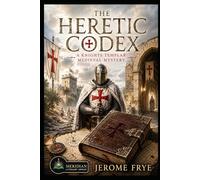 The Heretic Codex: A Knights Templar Medieval Mystery