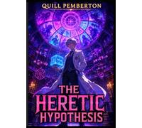 THE HERETIC HYPOTHESIS: A Scientific Isekai LitRPG Story