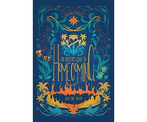 The Heretic's Guide to Homecoming: Book One: Theory: Volume 1
