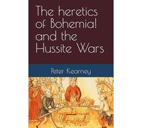 The heretics of Bohemia! and the Hussite Wars