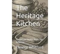 The Heritage Kitchen: Forgotten Dishes from Old America