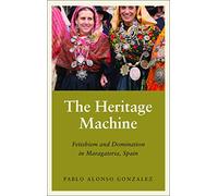 The Heritage Machine: Fetishism and Domination in Maragateria, Spain