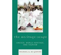 The Heritage-scape: UNESCO, World Heritage, and Tourism