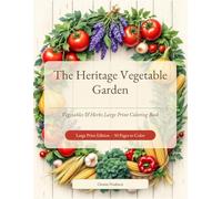 The Heritage Vegetable Garden: Vegetables & Herbs Large Print Coloring Book