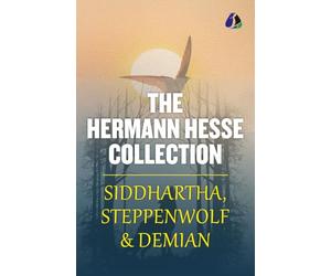 The Hermann Hesse Collection: Siddhartha, Demian and Steppenwolf - [DELUXE HARDBOUND EDITION] (Sanage Publishing House)