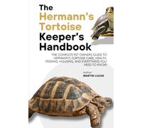 THE HERMANN’S TORTOISE KEEPER’S HANDBOOK: The complete pet owners guide to hermann’s tortoise care, health, feeding, housing, and everything you need to know
