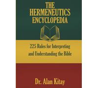 The Hermeneutics Encyclopedia: 225 Rules for Interpreting and Understanding the Bible