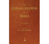 The Hermetic and Alchemical Writings of Paracelsus: 1-2