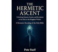 The Hermetic Ascent: Unlocking Genesis, Exodus, and Revelation: The Path to the Kingdom Within: 2