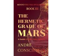 The Hermetic Grade of Mars: A Guide to the Mars Sphere: 3