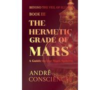 The Hermetic Grade of Mars: A Guide to the Mars Sphere: 3