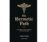 The Hermetic Path: A Comprehensive Guide to Hermeticism and Western Esotericism