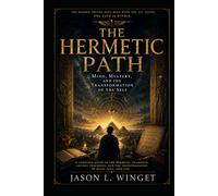 THE HERMETIC PATH: Mind, Mystery, and the Transformation of the Self