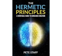 The Hermetic Principles: A Verifiable Guide to Conscious Creation