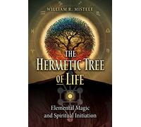 The Hermetic Tree of Life: Elemental Magic and Spiritual Initiation