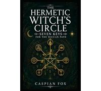 The Hermetic Witch’s Circle: Seven Keys for the Wiccan Path