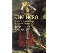 The Hero: A Study in Tradition, Myth and Drama