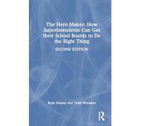 The Hero Maker: How Superintendents Can Get Their School Boards to Do the Right Thing