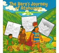 The Hero’s Journey of Atahualpa: An Inca History Coloring & Activity Book