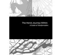 The Hero’s Journey Within: A Guide to Transformation