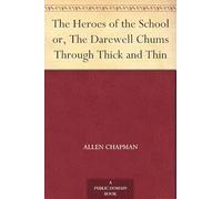 The Heroes of the School; or, The Darewell Chums Through Thick and Thin