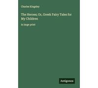 The Heroes; Or, Greek Fairy Tales for My Children: in large print