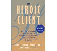 The Heroic Client: A Revolutionary Way to Improve Effectiveness Through