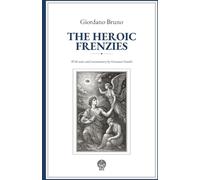 The Heroic Frenzies (Translated) (Annotated): With notes and commentary by Giovanni Gentile