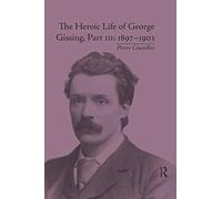 The Heroic Life of George Gissing, Part III: 1897-1903
