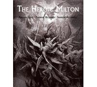 The Heroic Milton: Paradise Lost, Paradise Regained, Samson Agonistes - Mi...