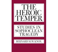 The Heroic Temper: Studies in Sophoclean Tragedy (Sather Classical Lectures): 35
