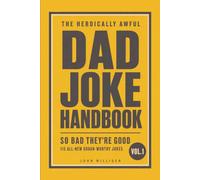 The Heroically Awful Dad Joke Handbook 2nd Edition: So Bad They’re Good