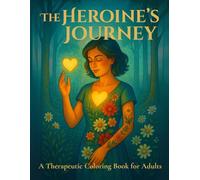 The Heroine's Journey: A Therapeutic Coloring Book for Adults