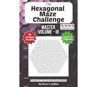 The Hexagonal Maze Challenge: The Master Volume III - Ultimate Puzzles: 4-Brain Level: 50 Extreme Puzzles for the Ultimate Maze Master | 6x9 Inch, 100 pages