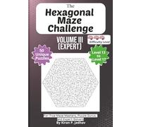 The Hexagonal Maze Challenge: Volume III - Expert Puzzles: 3-Brain Level: 50 Hard Puzzles covering Levels 13 through 17 | 6x9 Inch, 100 pages