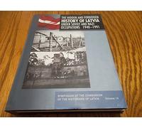 The Hidden and Forbidden History of Latvia Under Soviet and Nazi Occupations 1940 - 1991 - volume 14