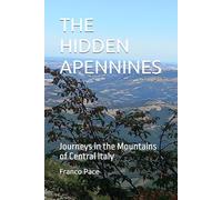 THE HIDDEN APENNINES: Journeys in the Mountains of Central Italy