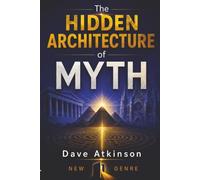 The HIDDEN ARCHITECTURE of MYTH