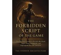 The Hidden Architecture The Forbidden Script of the Game (Tascabile)