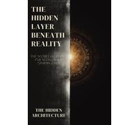 The Hidden Architecture The Hidden Layer Beneath Reality (Tascabile)
