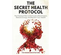 The Hidden Architecture The Secret Health Protocol (Tascabile)