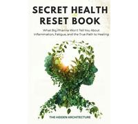 The Hidden Architecture The Secret Health Reset Book (Tascabile)