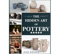 THE HIDDEN ART OF POTTERY