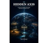 THE HIDDEN AXIS: A Fictional Investigation of Knowledge, Dependency, and Global Control