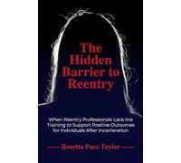 The Hidden Barrier to Reentry: When Reentry Professionals Lack The Training To Support Positive Outcomes For Individuals After Incarceration