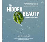 James Weiss The Hidden Beauty of the Microscopic World (Copertina rigida)