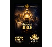 The Hidden Bible: Restoring the Missing and Altered Foundations of Scripture