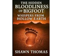 The Hidden Bloodliness of Bigfoot: Whispers from Hollow Earth