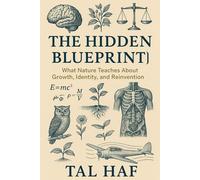 The Hidden Blueprint: What Nature Teaches About Growth, Identity, and Reinvention