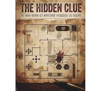 The Hidden Clue: 25 Who-Done-it Mystery Logic Puzzles to Solve For Adults and Teens